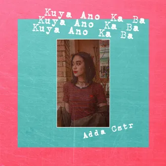 Kuya Ano Ka Ba by Adda Cstr