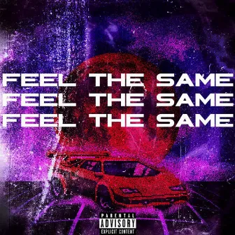 Feel the same by Sadboi Dee