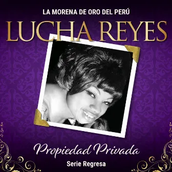 Serie Regresa: Propiedad Privada, Vol.2 (La morena de oro del Peru) by Lucha Reyes