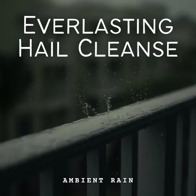 Ambient Rain: Everlasting Hail Cleanse