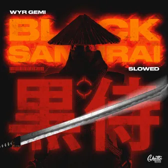 Black Samurai (Slowed) by WYR GEMI