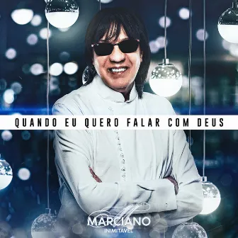 Quando Eu Quero Falar Com Deus by Marciano Inimitável