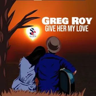 Give Her My Love by Greg Roy