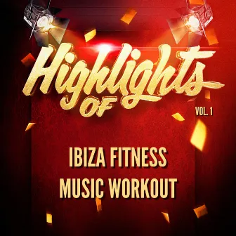 Highlights of Ibiza Fitness Music Workout, Vol. 1 by Ibiza Fitness Music Workout