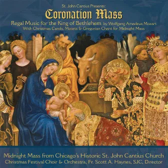 St. John Cantius presents Regal Music: Mozart Coronation Mass with Christmas Carols, Motets & Gregorian Chant by Choirs of St. John Cantius