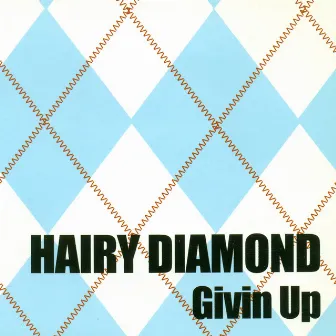 Givin Up by Hairy Diamond