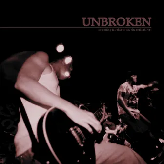 It's Getting Tougher To Say The Right Things by Unbroken