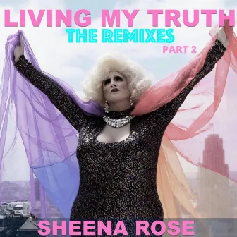 Living My Truth (The Remixes Part 2) by Sheena Rose