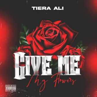 Give Me My Flowers by Tiera Ali