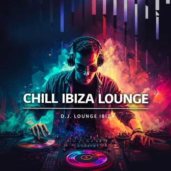 Chill Ibiza Lounge by D.J. Lounge Ibiza