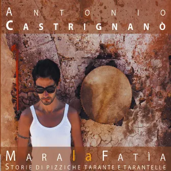 Mara la Fatia - Storie di pizziche tarante e tarantelle (Bonus Track Version) by Antonio Castrignanò