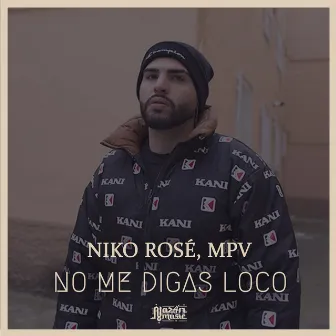 No Me Digas Loco by Niko Rosé