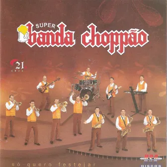 Só Quero Festejar by Super Banda Choppão