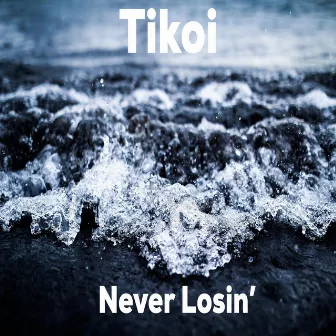 Never Losin' by Tikoi