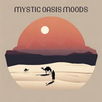 Mystic Oasis Moods: Echoes of Arabia by Arabic Melodic Zone