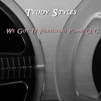 We Got It by Teddy Styles