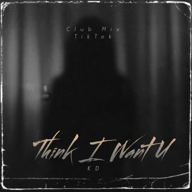 Think I Want U - TikTok