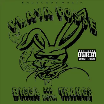 Bigga and Betta Thangs by Playa Posse