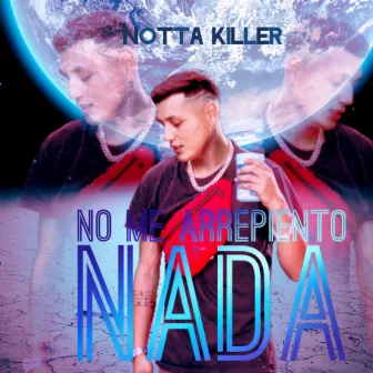 No Me Arrepiento Nada by Notta Killer