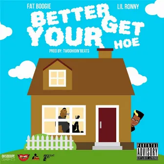 Better Get Your Hoe (feat. Lil Ronny) by Fat Boogie