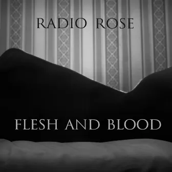 Flesh and Blood by Radio Rose