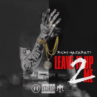 Leave It Up 2 Me by Ricky Mazarati