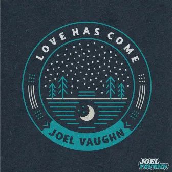 Love Has Come by Joel Vaughn