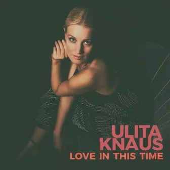 Love in This Time by Ulita Knaus