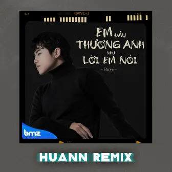 Em Đâu Thương Anh Như Lời Em Nói (Huann Remix) by Huann