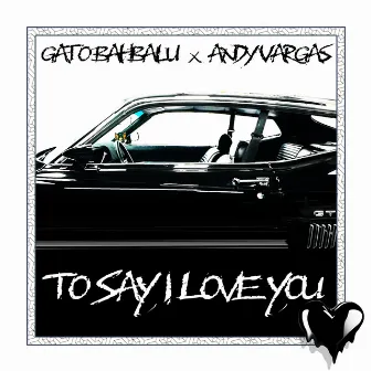 To Say I Love You by Andy Vargas