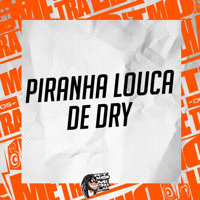 Piranha Louca de Dry