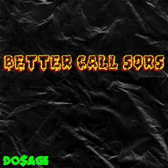 Better Call Sors by Do$age