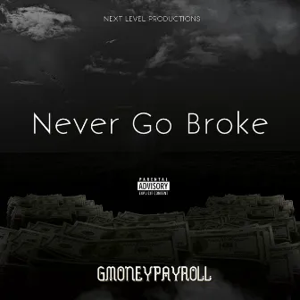 Never Go Broke by Gmoneypayroll