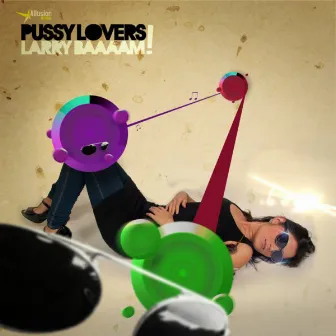 Pussy lovers by Larry Baaaam!