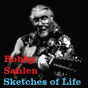 Sketches of Life by Bobby Sahlen