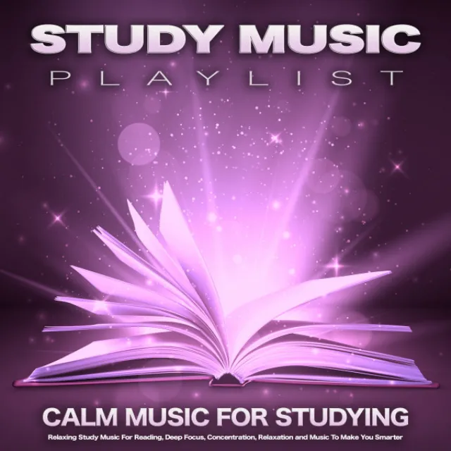 Study Music Playlist: Calm Music For Studying, Relaxing Study Music For Reading, Deep Focus, Concentration, Relaxation and Music To Make You Smarter