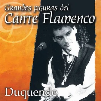 Grandes Figuras del Cante Flamenco : Duquende by Duquende