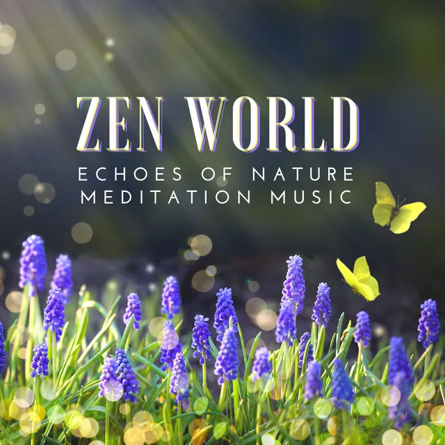 Zen World - Echoes of Nature, Deep Relaxation Mindfulness Meditation Music for Stress Relief