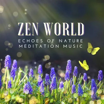 Zen World - Echoes of Nature, Deep Relaxation Mindfulness Meditation Music for Stress Relief by Naturescapes for Mindfulness Meditation