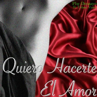 Quiero Hacerte el Amor by Phy-Denszyo