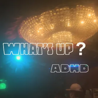 What's up? by ADHD