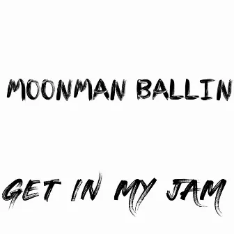 Get In My Jam by Moonman Ballin