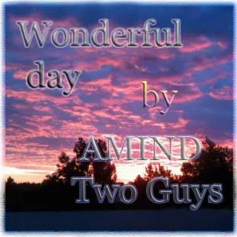 Wonderful Day by Amind Two Guys