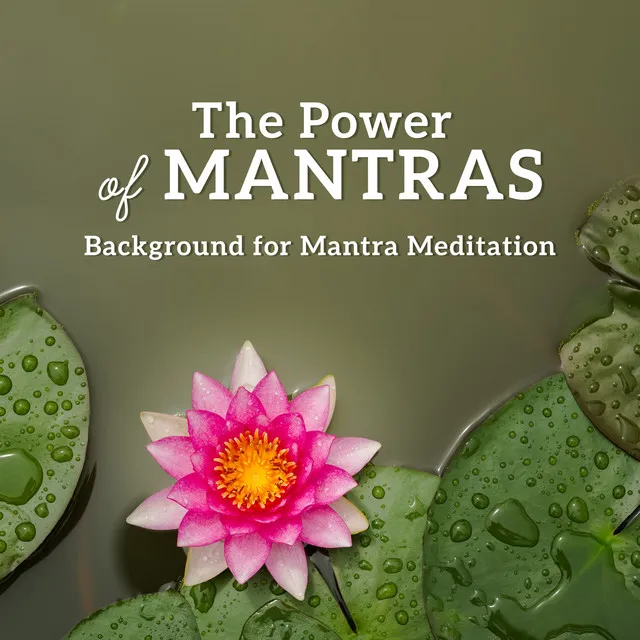 The Power of Mantras - Background for Mantra Meditation (Mindfulness, Feel Calm, Inspired and More in Control of Your Life)