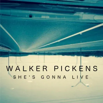 She's Gonna Live by Walker Pickens