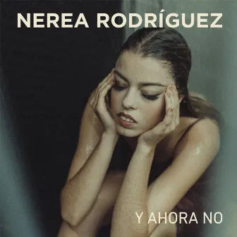 Y Ahora No by Nerea Rodríguez