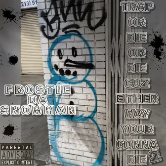 Trap Or Die Or Die Cuz Either Way Your Gonna Die Vol. 2 by Frostie Da Snowman