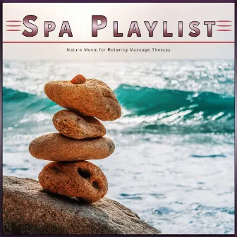 Spa Playlist: Nature Music for Relaxing Massage Therapy by Complete Spa Music