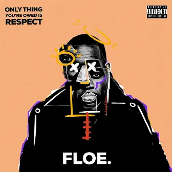 Only Thing You're Owed is Respect by F.L.O.E