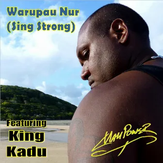 Warupau Nur (Sing Strong) by Mau Power